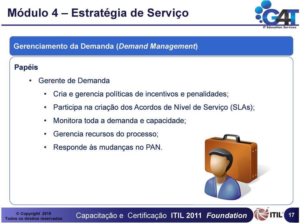 criação dos Acordos de Nível de Serviço (SLAs); Monitora toda a demanda