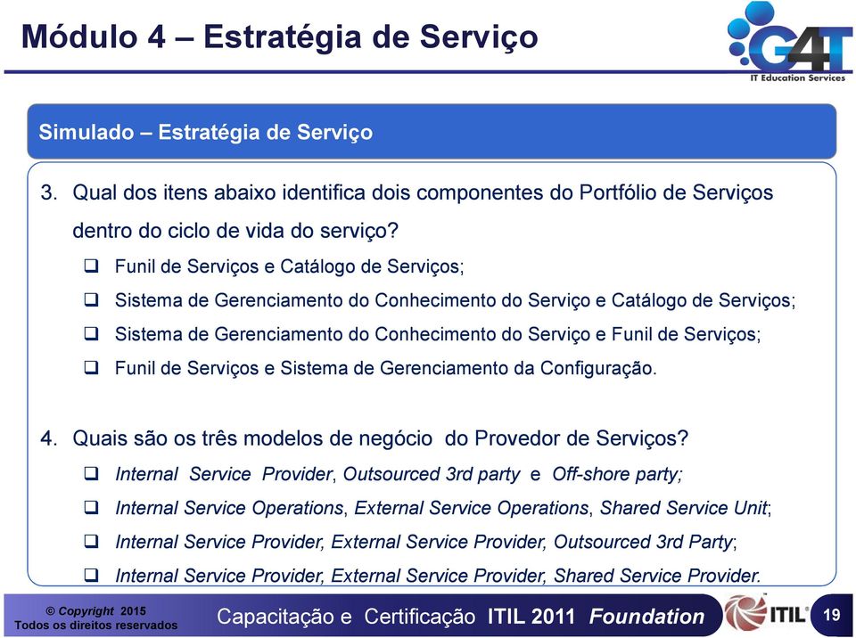 Funil de Serviços e Sistema de Gerenciamento da Configuração. 4. Quais são os três modelos de negócio do Provedor de Serviços?
