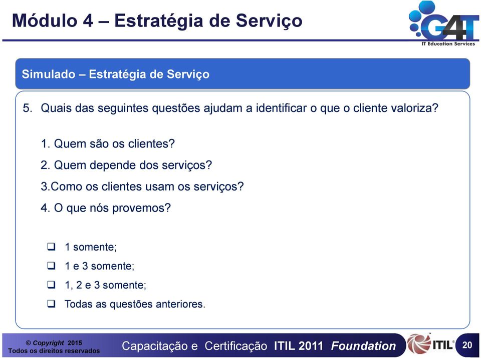 1. Quem são os clientes? 2. Quem depende dos serviços? 3.