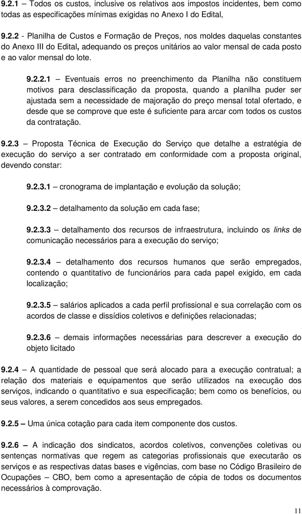 ofertado, e s que se comprove que este é suficiente para arcar com todos os custos da contratação. 9.2.