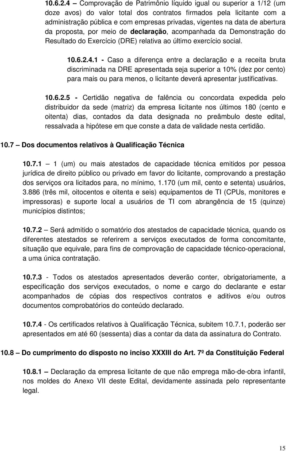 abertura da proposta, por meio claração, acompanhada da Demonstração do Resultado do Exercício (DRE) relativa ao último exercício social. 4.