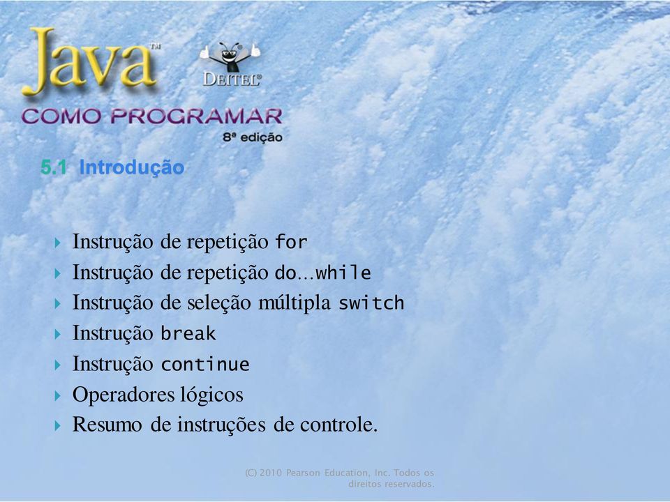 Instrução break Instrução continue Operadores lógicos