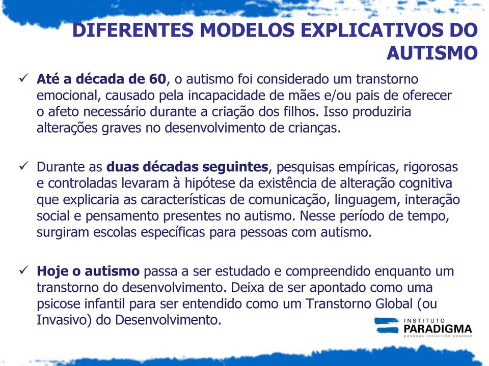 Durante as duas décadas seguintes, pesquisas empíricas, rigorosas e controladas levaram à hipótese da existência de alteração cognitiva que explicaria as características de comunicação, linguagem,