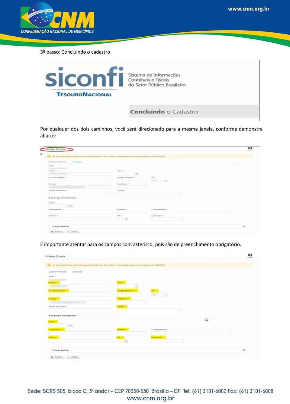 conforme demonstra abaixo: É importante atentar para os