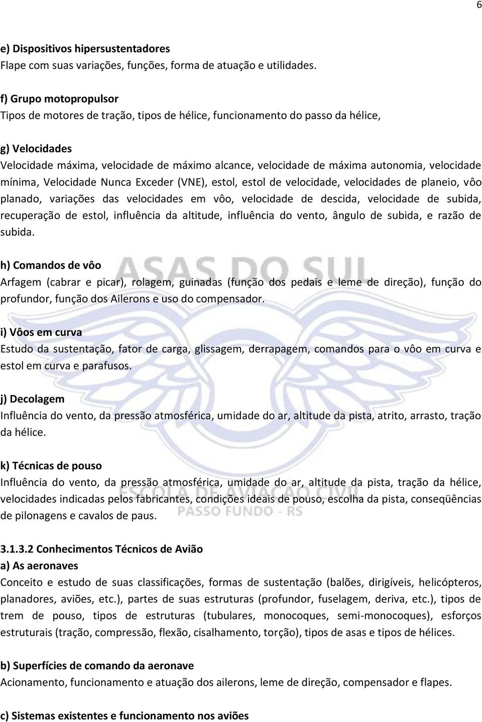 velocidade mínima, Velocidade Nunca Exceder (VNE), estol, estol de velocidade, velocidades de planeio, vôo planado, variações das velocidades em vôo, velocidade de descida, velocidade de subida,