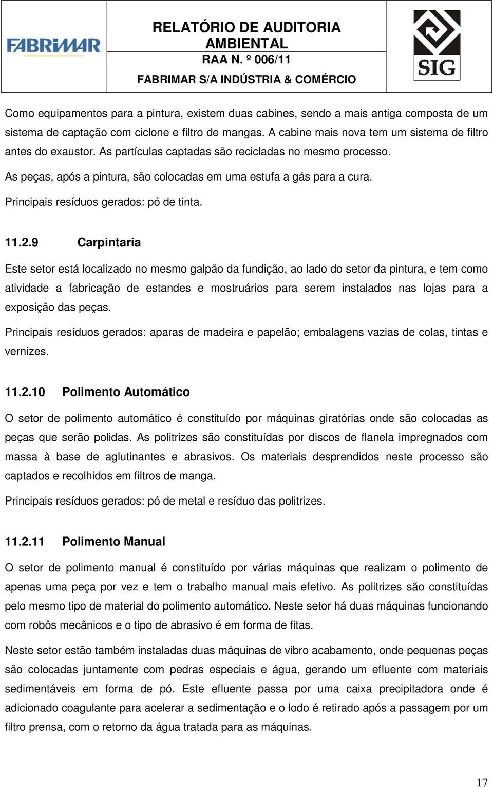 Principais resíduos gerados: pó de tinta. 11.2.