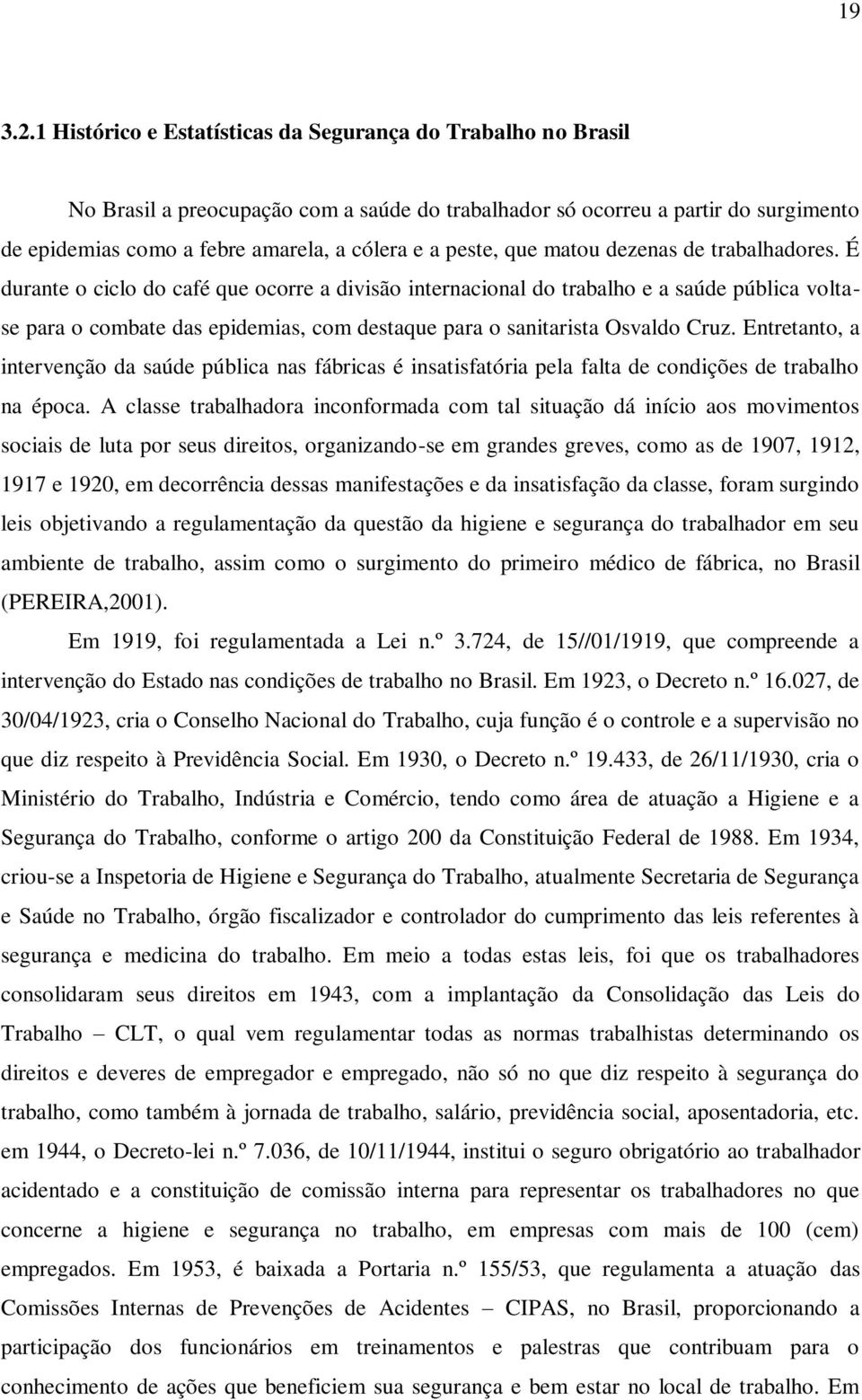 peste, que matou dezenas de trabalhadores.