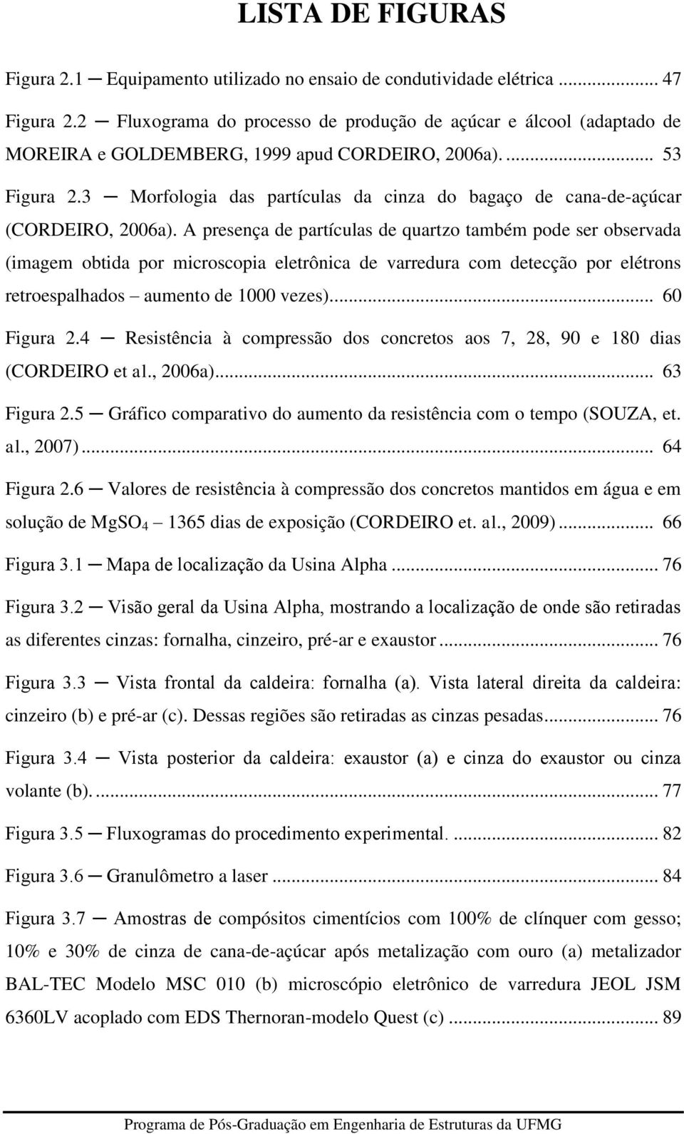 3 Morfologia das partículas da cinza do bagaço de cana-de-açúcar (CORDEIRO, 2006a).