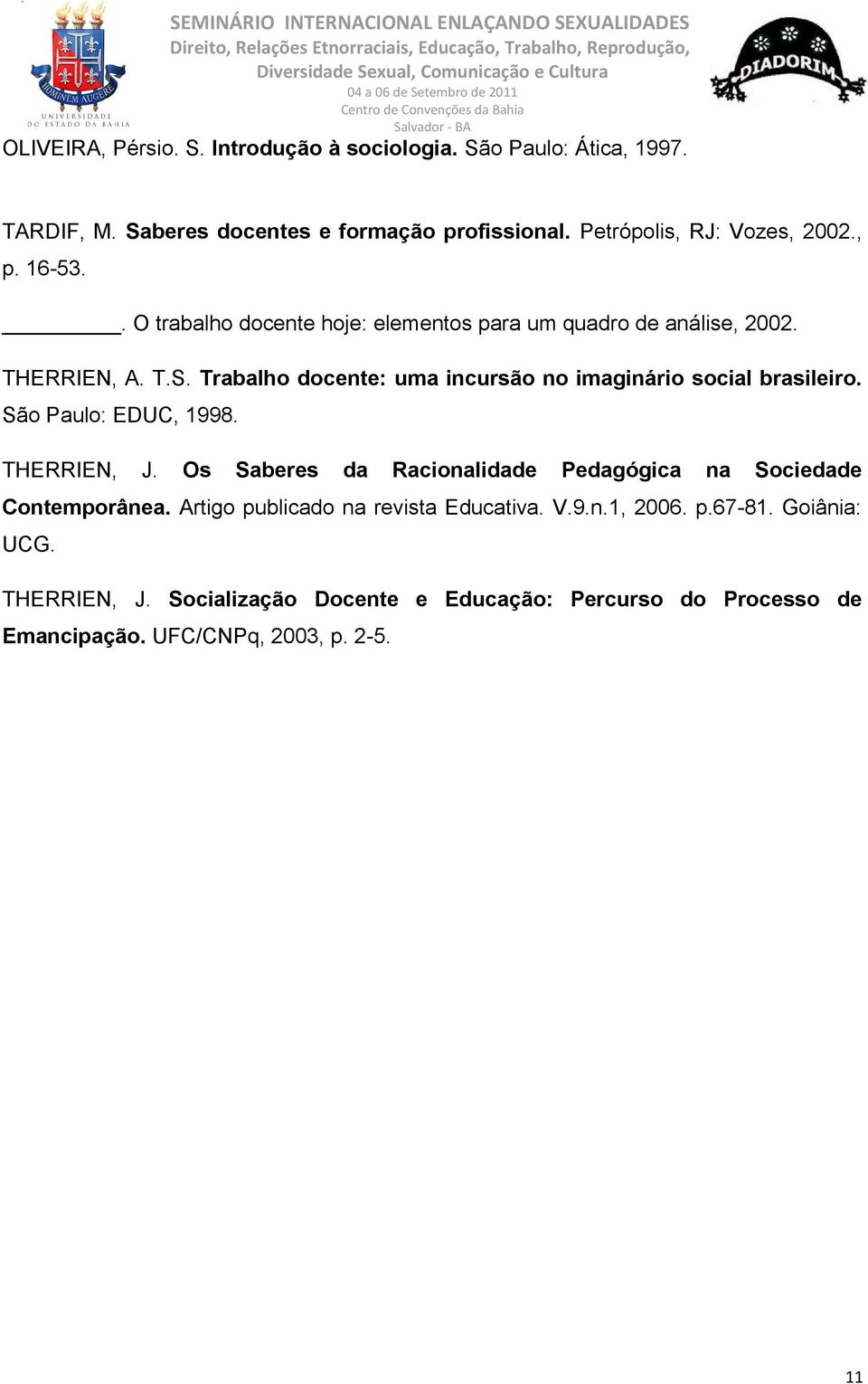 Trabalho docente: uma incursão no imaginário social brasileiro. São Paulo: EDUC, 1998. THERRIEN, J.