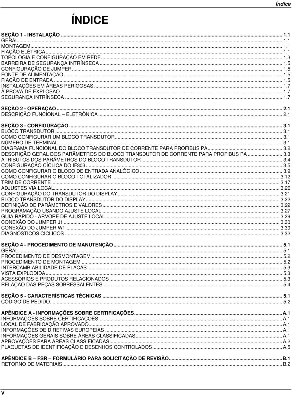 .. 3.1 BLOCO TRANSDUTOR... 3.1 COMO CONFIGURAR UM BLOCO TRANSDUTOR... 3.1 NÚMERO DE TERMINAL... 3.1 DIAGRAMA FUNCIONAL DO BLOCO TRANSDUTOR DE CORRENTE PARA PROFIBUS PA... 3.2 DESCRIÇÃO GERAL DOS PARÂMETROS DO BLOCO TRANSDUTOR DE CORRENTE PARA PROFIBUS PA.