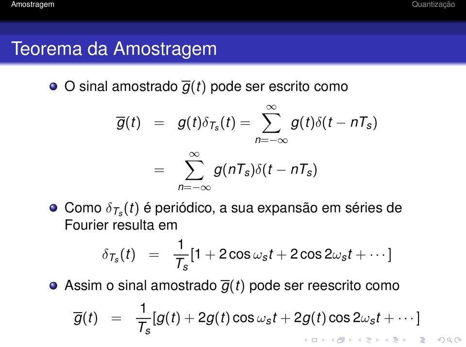 séries de Fourier resulta em δ Ts (t) = 1 T s [1+2 cosω s t + 2 cos 2ω s t + ] Assim o