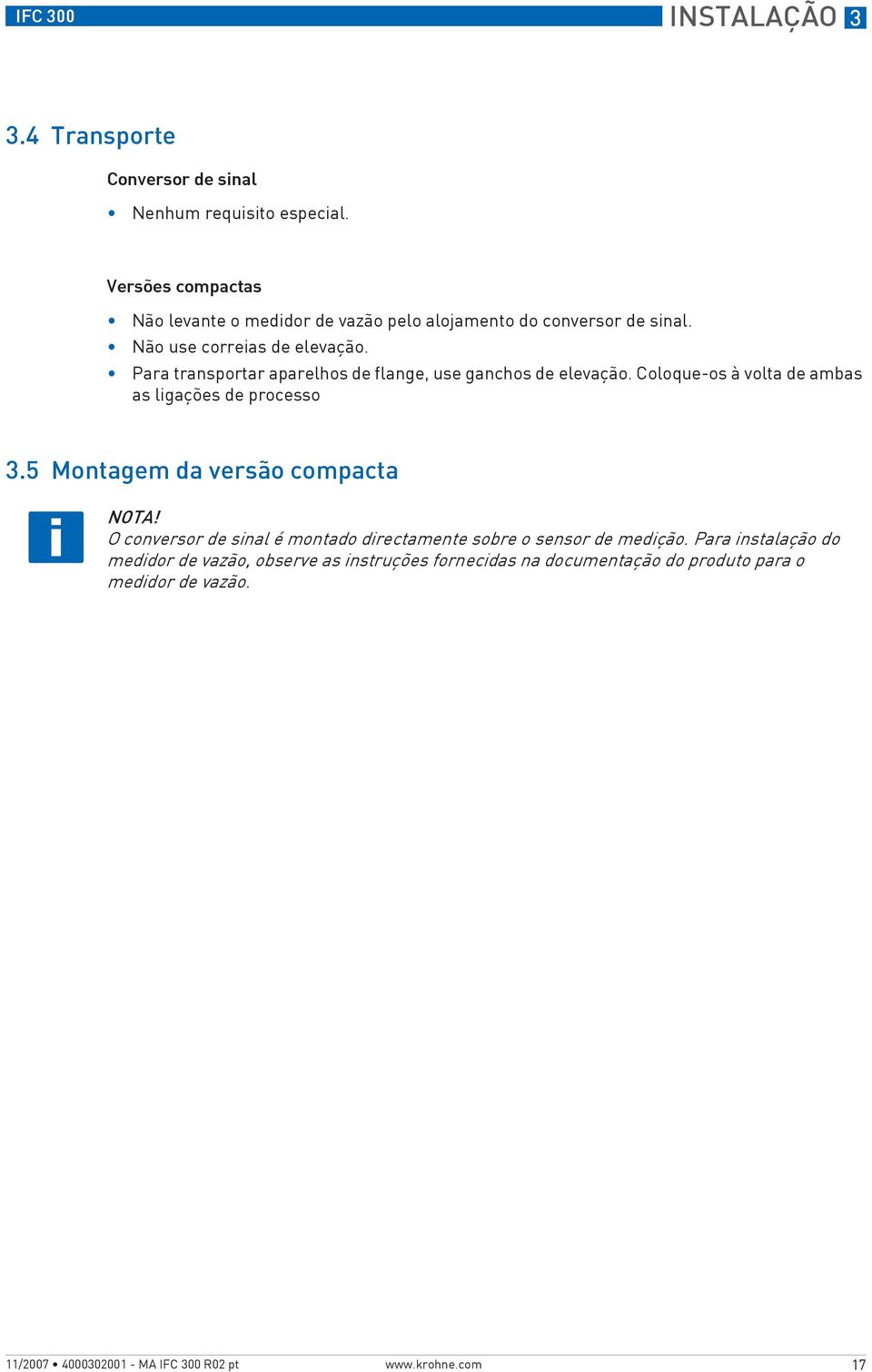 Para transportar aparelhos de flange, use ganchos de elevação. Coloque-os à volta de ambas as ligações de processo 3.