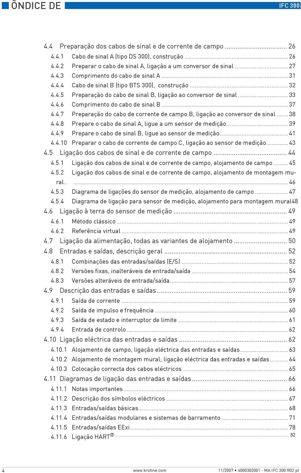 .. 37 4.4.7 Preparação do cabo de corrente de campo B, ligação ao conversor de sinal... 38 4.4.8 Prepare o cabo de sinal A, ligue a um sensor de medição... 39 4.4.9 Prepare o cabo de sinal B, ligue ao sensor de medição.