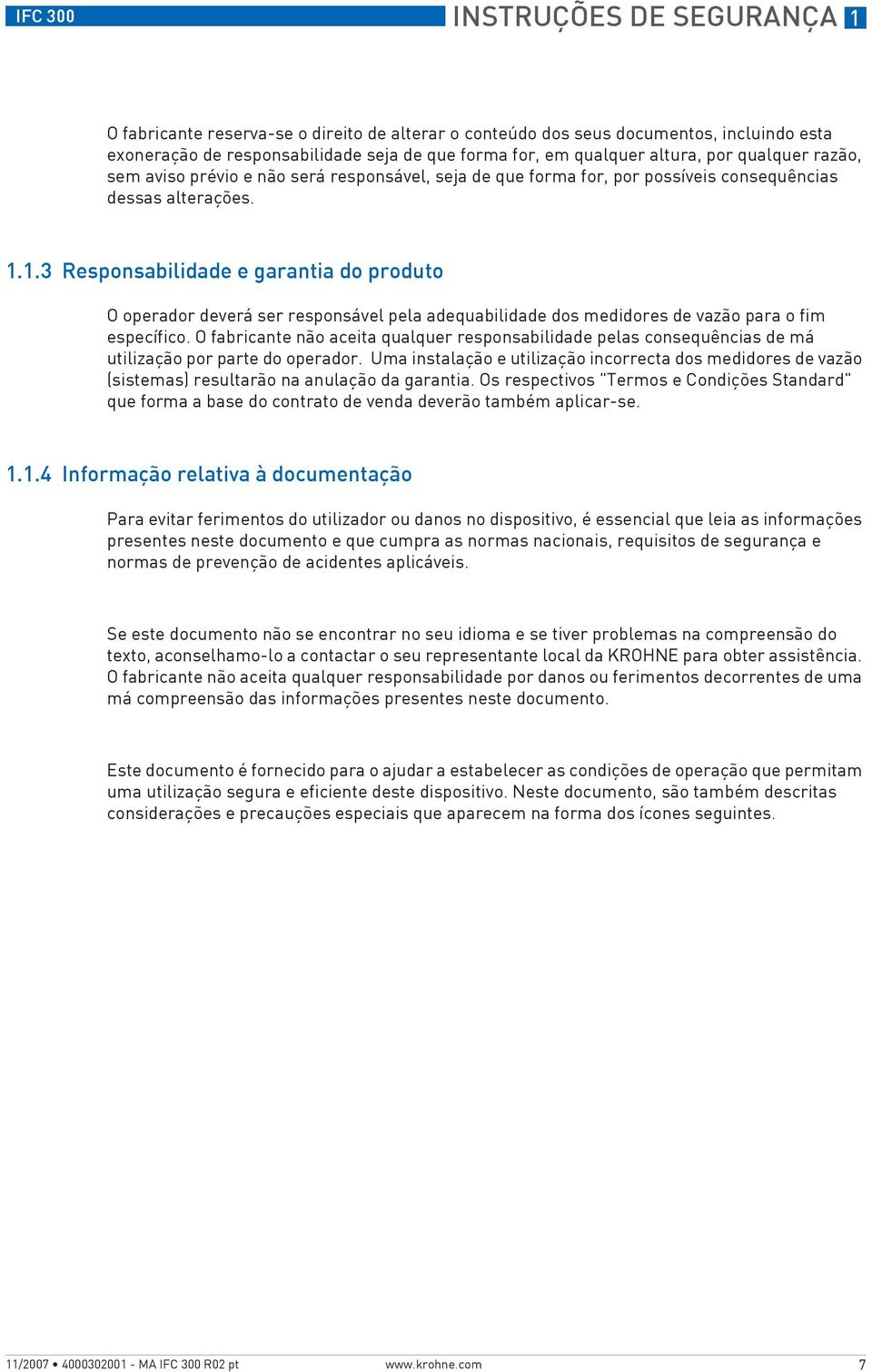 1.3 Responsabilidade e garantia do produto O operador deverá ser responsável pela adequabilidade dos medidores de vazão para o fim específico.