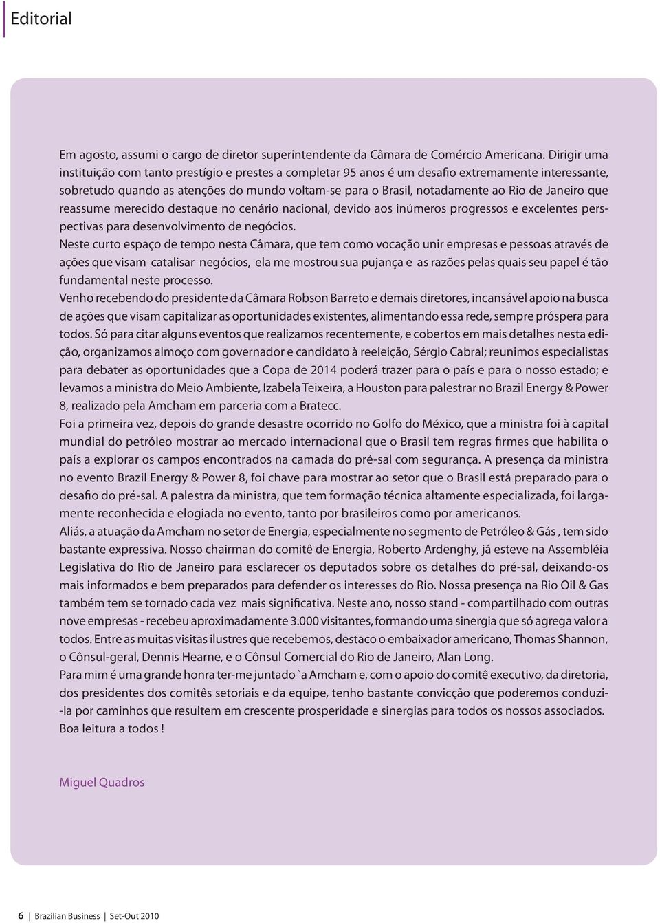 Janeiro que reassume merecido destaque no cenário nacional, devido aos inúmeros progressos e excelentes perspectivas para desenvolvimento de negócios.