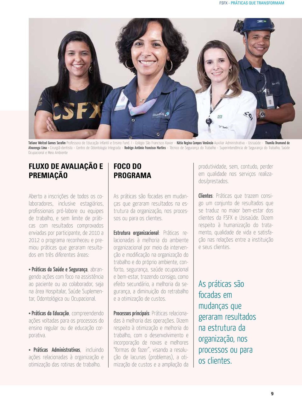 Antônio Francisco Martins - Técnico de Segurança do Trabalho - Superintendência de Segurança do Trabalho, Saúde Ocupacional e Meio Ambiente FLUXO DE AVALIAÇÃO E PREMIAÇÃO Aberto a inscrições de todos