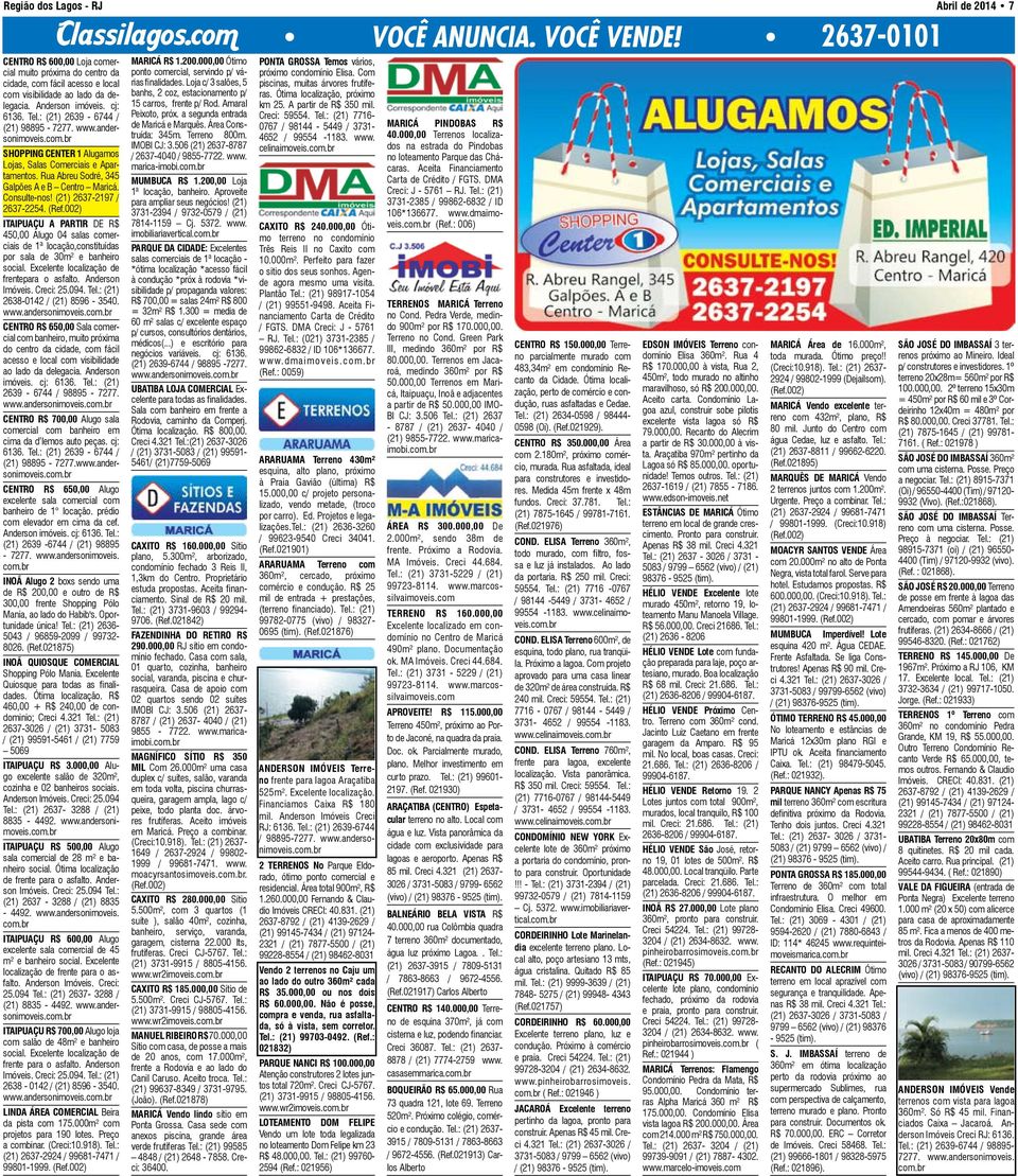 (21) 2637-2197 / 2637-2254. (Ref.002) ITAIPUAÇU A PARTIR DE R$ 450,00 Alugo 04 salas comerciais de 1ª locação,constituídas por sala de 30m² e banheiro social.