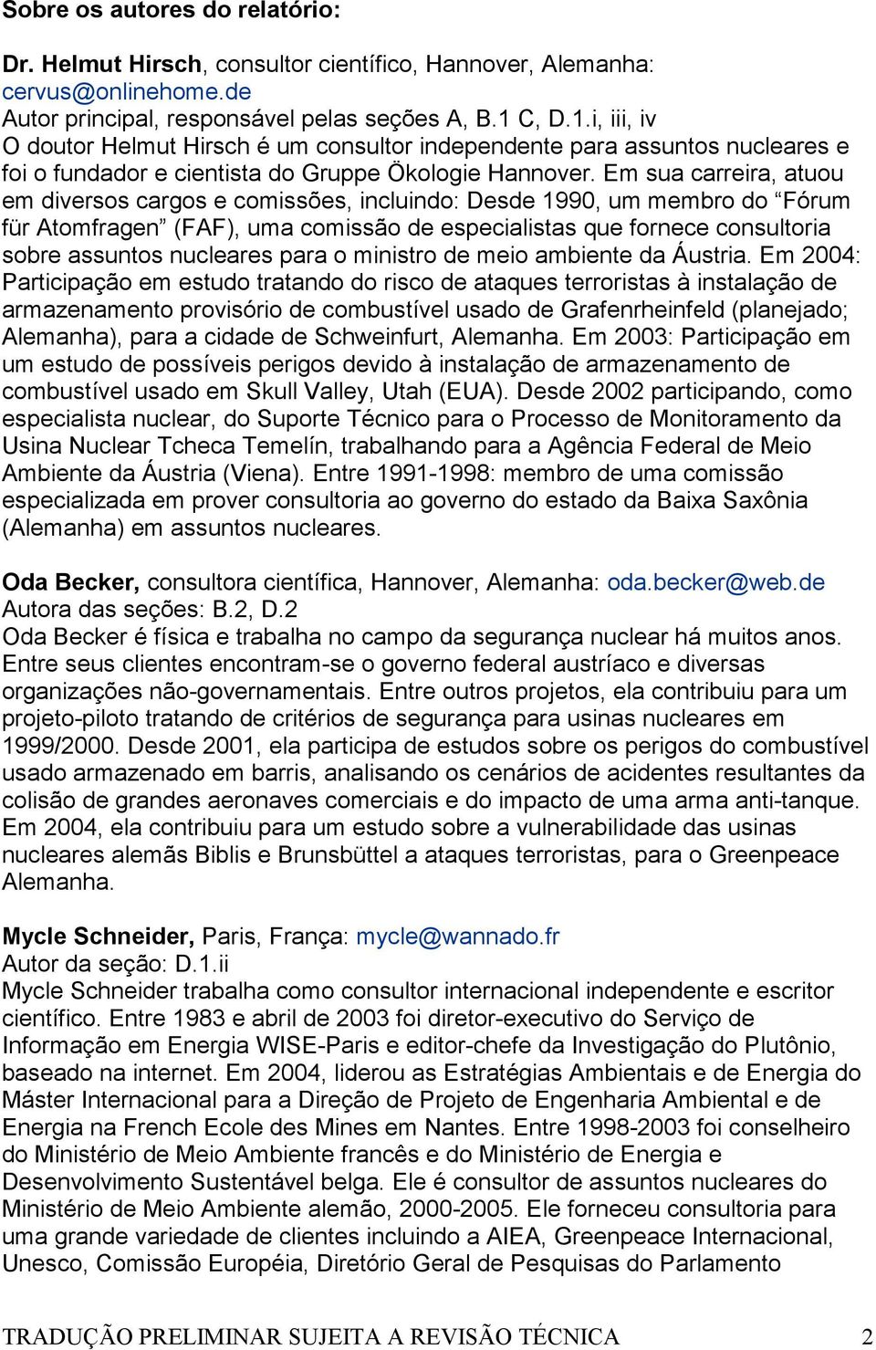 Em sua carreira, atuou em diversos cargos e comissões, incluindo: Desde 1990, um membro do Fórum für Atomfragen (FAF), uma comissão de especialistas que fornece consultoria sobre assuntos nucleares