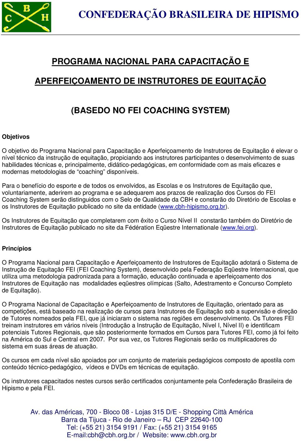 didático-pedagógicas, em conformidade com as mais eficazes e modernas metodologias de coaching disponíveis.