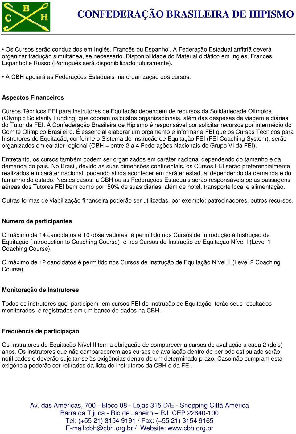 Aspectos Financeiros Cursos Técnicos FEI para Instrutores de Equitação dependem de recursos da Solidariedade Olímpica (Olympic Solidarity Funding) que cobrem os custos organizacionais, além das