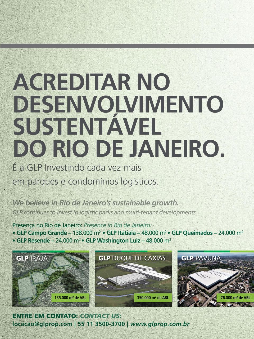 Presença no Rio de Janeiro: Presence in Rio de Janeiro: GLP Campo Grande 138.000 m 2 GLP Itatiaia 48.000 m 2 GLP Queimados 24.000 m 2 GLP Resende 24.