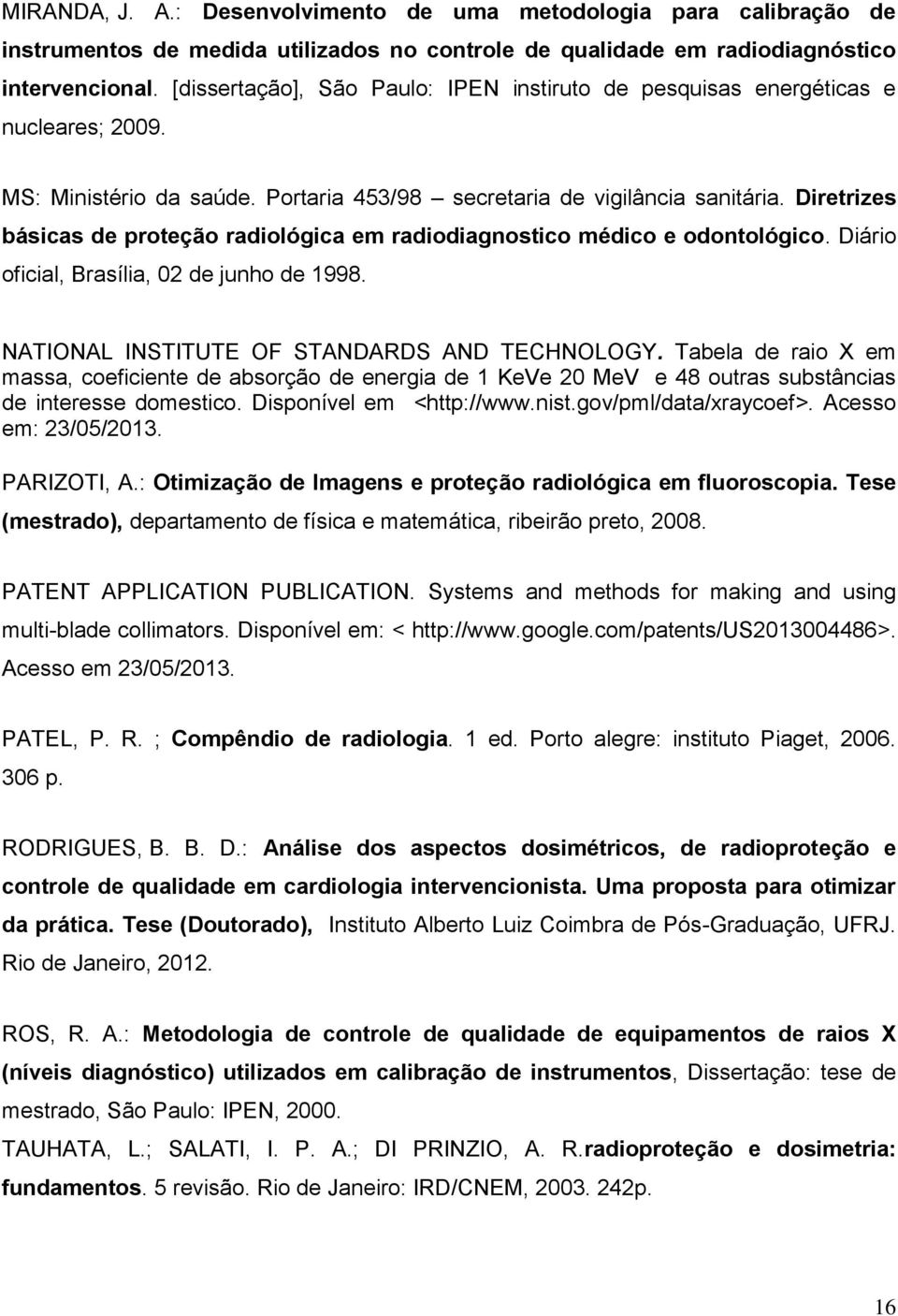 Diretrizes básicas de proteção radiológica em radiodiagnostico médico e odontológico. Diário oficial, Brasília, 02 de junho de 1998. NATIONAL INSTITUTE OF STANDARDS AND TECHNOLOGY.