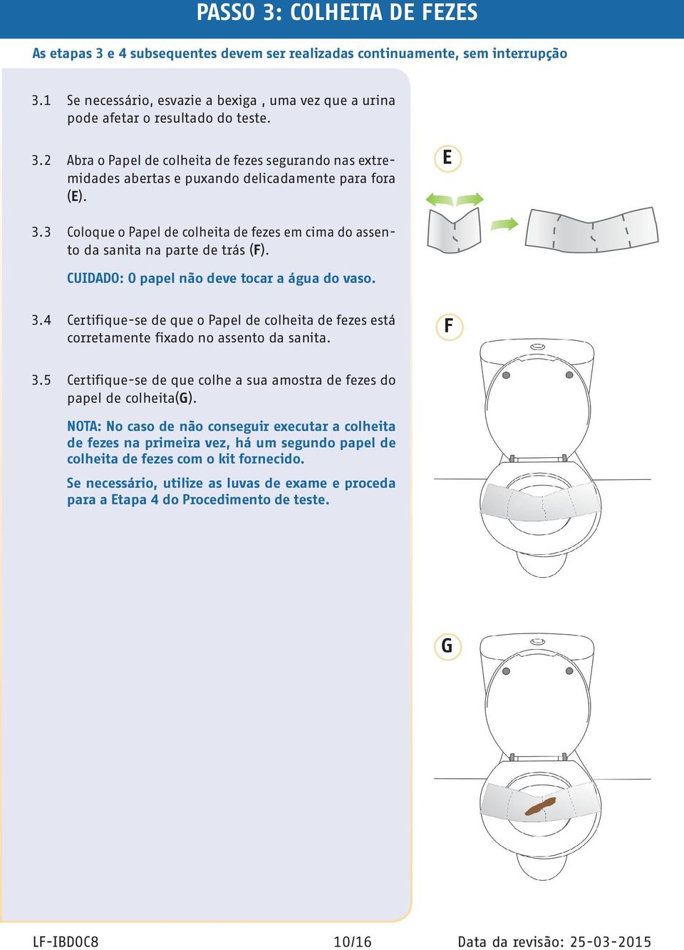 3 Coloque o Papel de colheita de fezes em cima do assento da sanita na parte de trás (F). CUIDADO: O papel não deve tocar a água do vaso. 3.