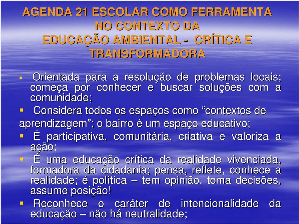 educativo; É participativa, comunitária, criativa e valoriza a ação; É uma educação crítica da realidade vivenciada, formadora da cidadania; pensa,