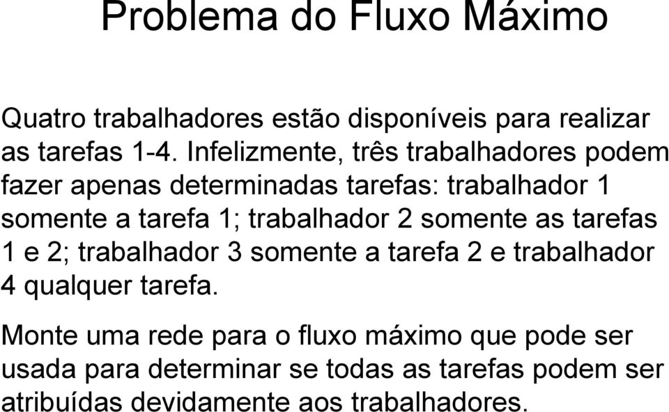 trabalhador somente as tarefas e ; trabalhador 3 somente a tarefa e trabalhador 4 qualquer tarefa.