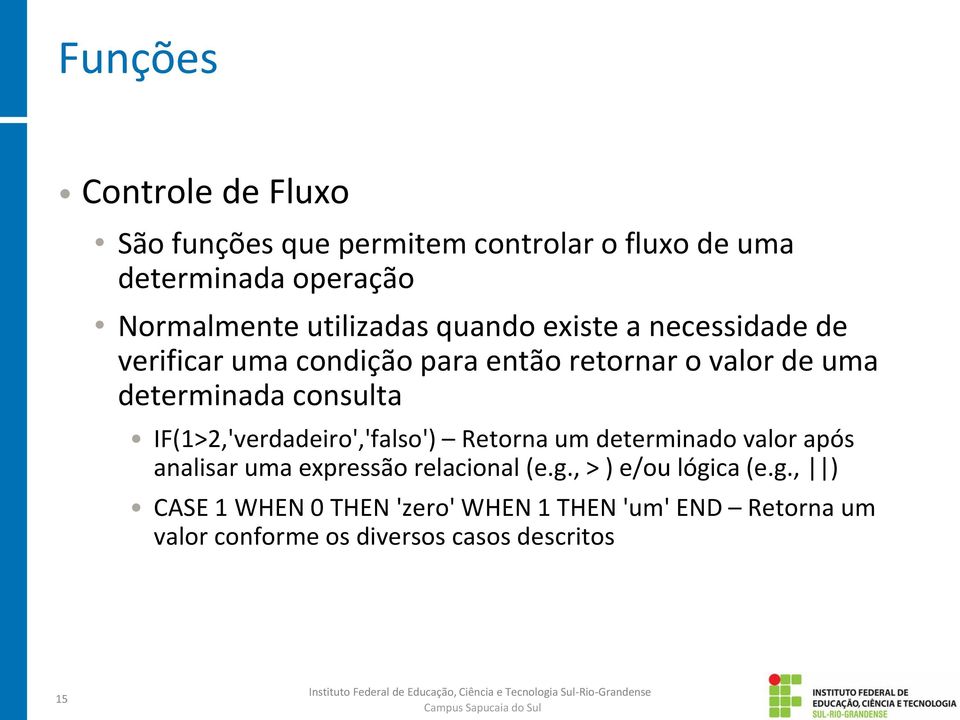 consulta IF(1>2,'verdadeiro','falso') Retorna um determinado valor após analisar uma expressão relacional (e.g.