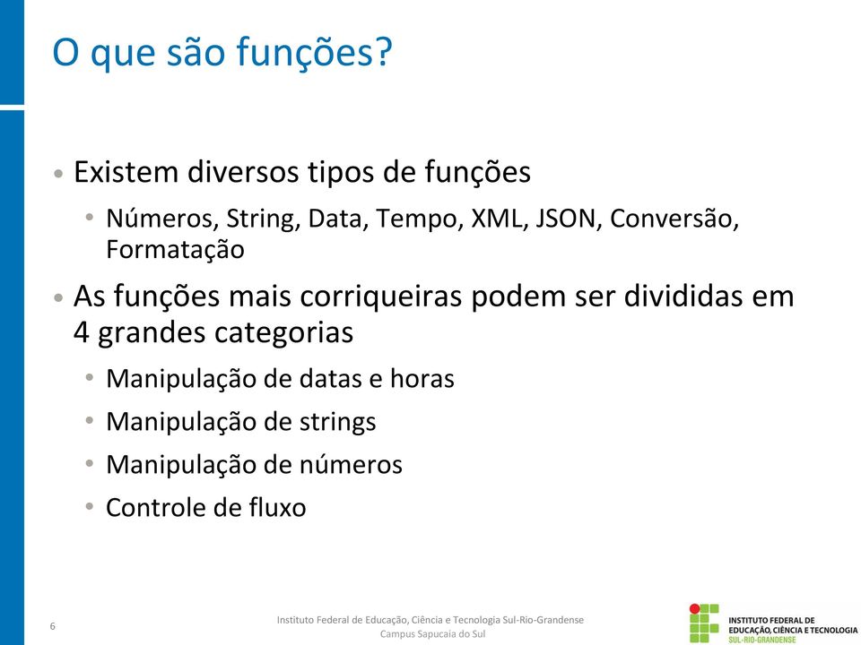 JSON, Conversão, Formatação As funções mais corriqueiras podem ser