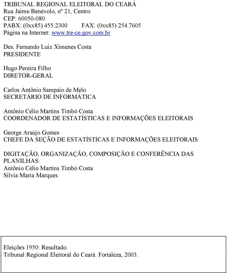 Fernando Luiz Ximenes Costa IT Hugo ereira Filho IT-GL Carlos ntônio ampaio de Melo CTÁI IFMÁTIC ntônio Célio Martins Timbó