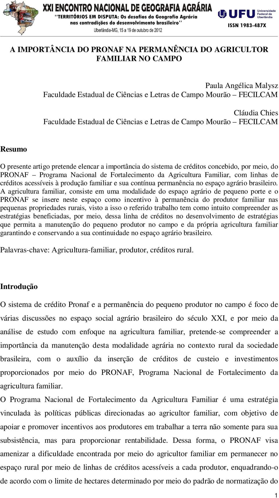 Agricultura Familiar, com linhas de créditos acessíveis à produção familiar e sua contínua permanência no espaço agrário brasileiro.