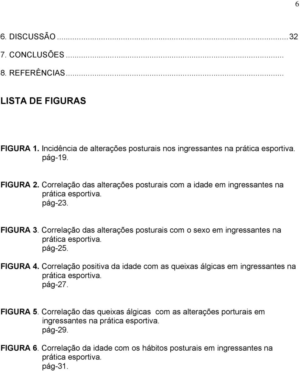 Correlação das alterações posturais com o sexo em ingressantes na prática esportiva. pág-25. FIGURA 4.