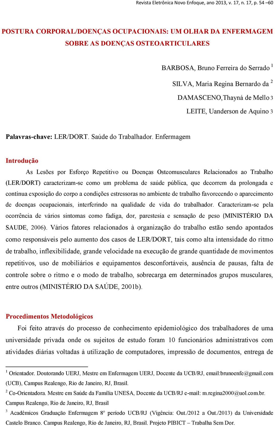 3 LEITE, Uanderson de Aquino 3 Palavras-chave: LER/DORT. Saúde do Trabalhador.