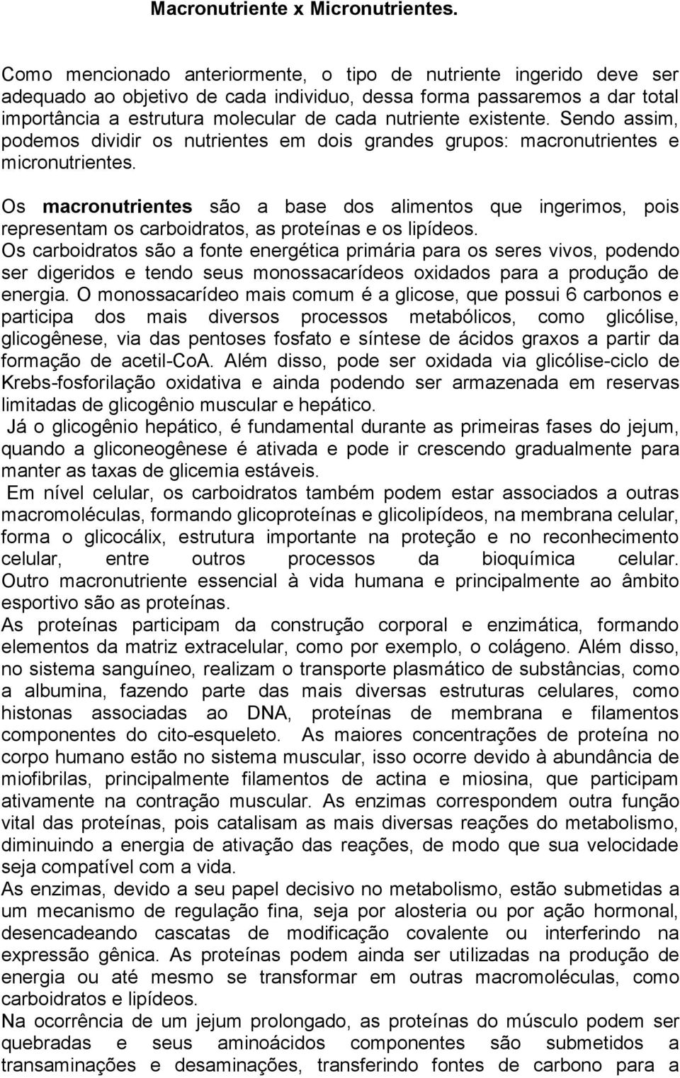 existente. Sendo assim, podemos dividir os nutrientes em dois grandes grupos: macronutrientes e micronutrientes.