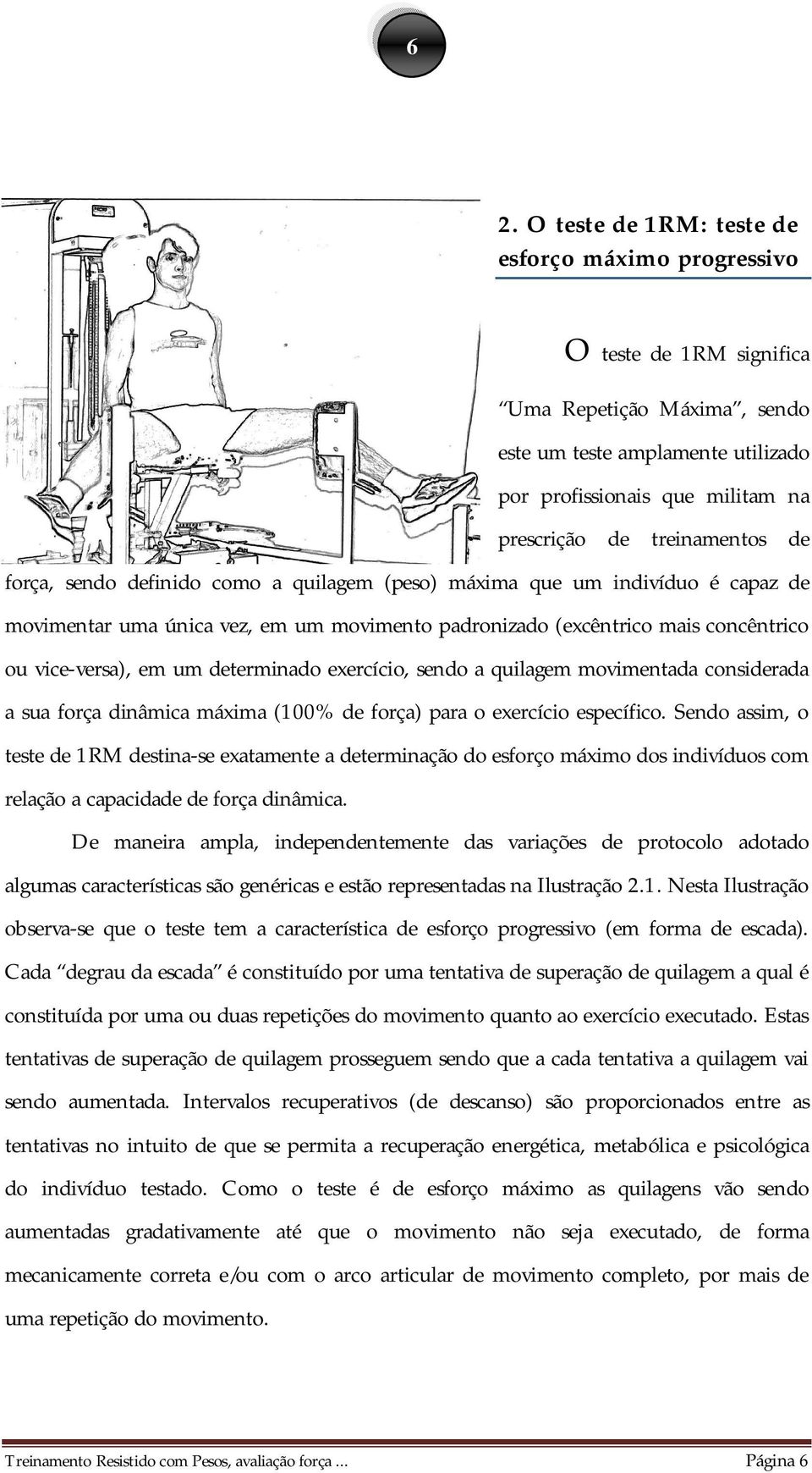 um determinado exercício, sendo a quilagem movimentada considerada a sua força dinâmica máxima (100% de força) para o exercício específico.