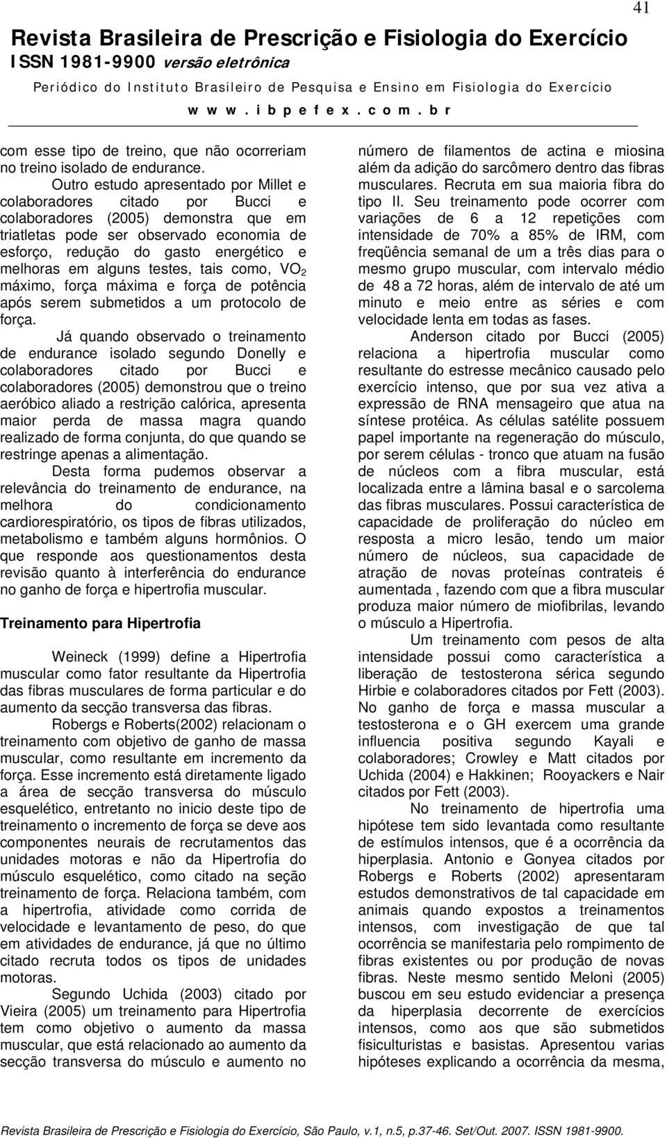 em alguns testes, tais como, VO 2 máximo, força máxima e força de potência após serem submetidos a um protocolo de força.