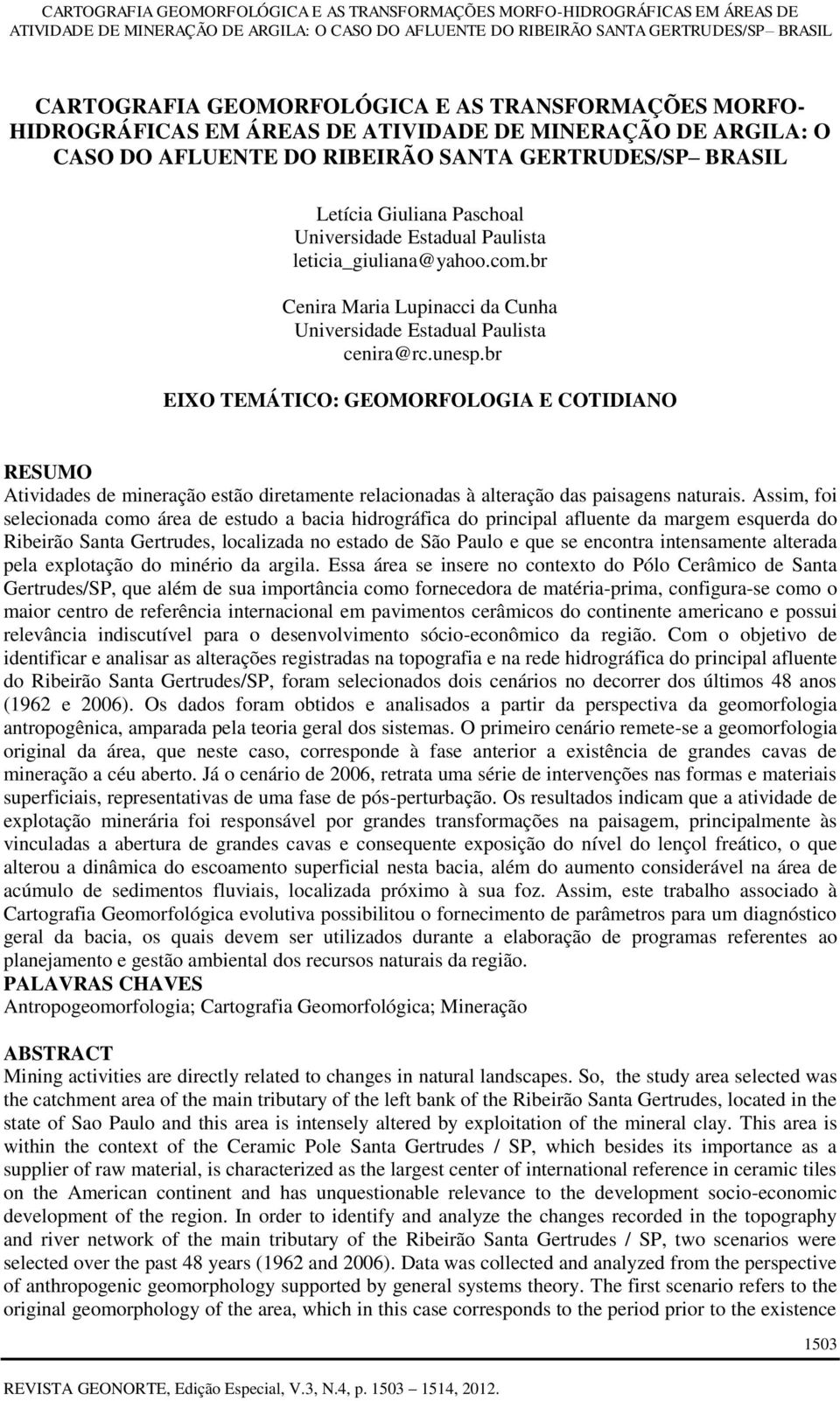 br EIXO TEMÁTICO: GEOMORFOLOGIA E COTIDIANO RESUMO Atividades de mineração estão diretamente relacionadas à alteração das paisagens naturais.