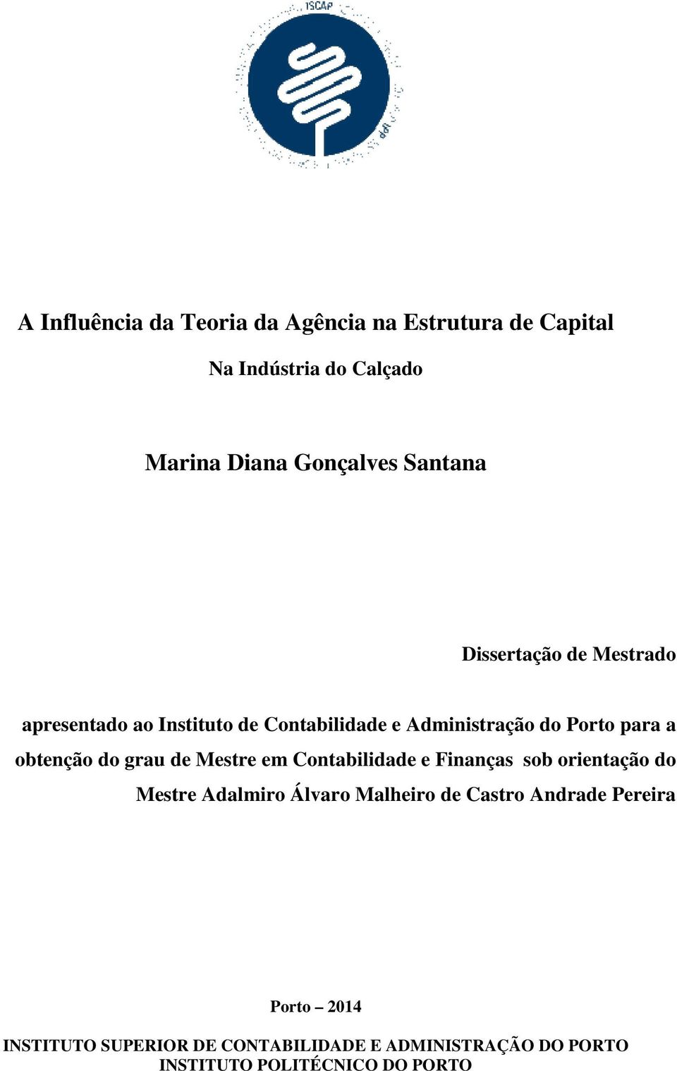 obtenção do grau de Mestre em Contabilidade e Finanças sob orientação do Mestre Adalmiro Álvaro Malheiro de
