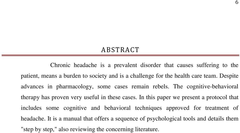 The cognitive-behavioral therapy has proven very useful in these cases.