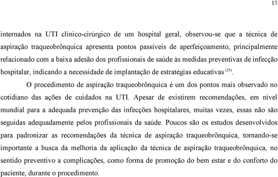 O procedimento de aspiração traqueobrônquica é um dos pontos mais observado no cotidiano das ações de cuidados na UTI.