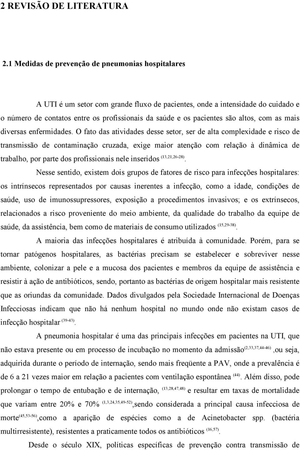 são altos, com as mais diversas enfermidades.