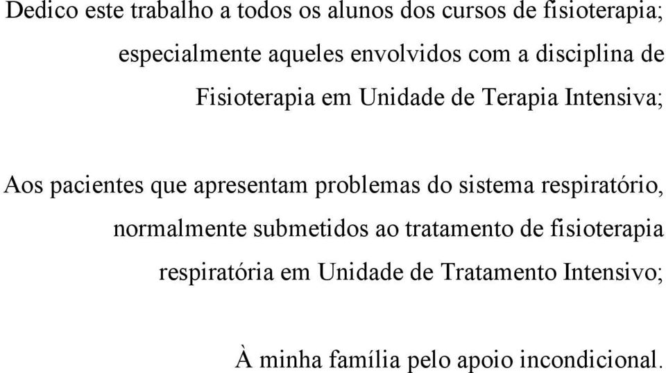 que apresentam problemas do sistema respiratório, normalmente submetidos ao tratamento de