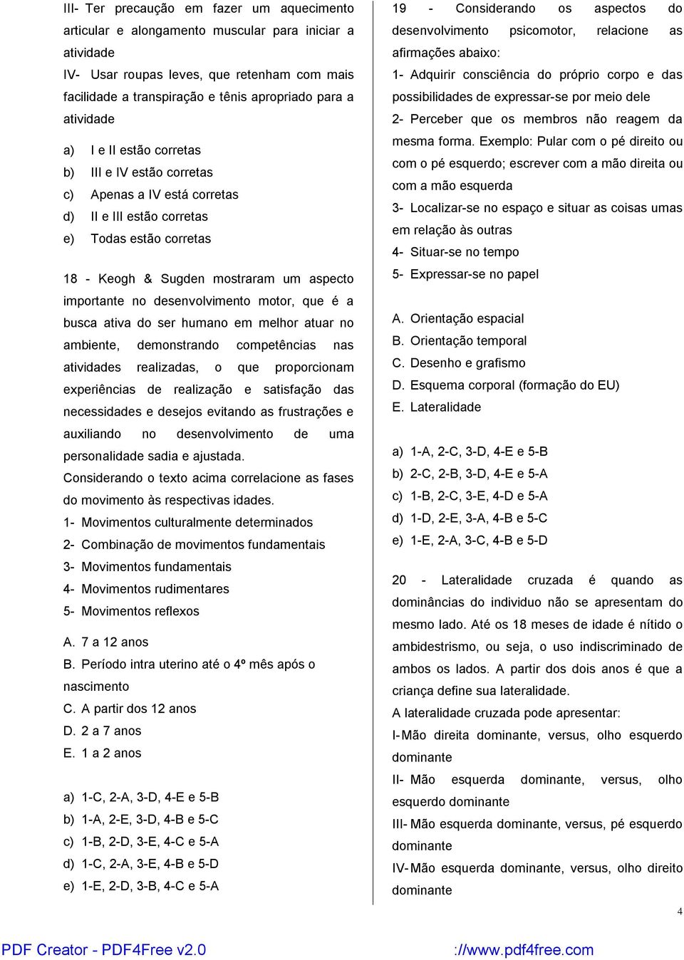 é a busca ativa do ser humano em melhor atuar no ambiente, demonstrando competências nas atividades realizadas, o que proporcionam experiências de realização e satisfação das necessidades e desejos