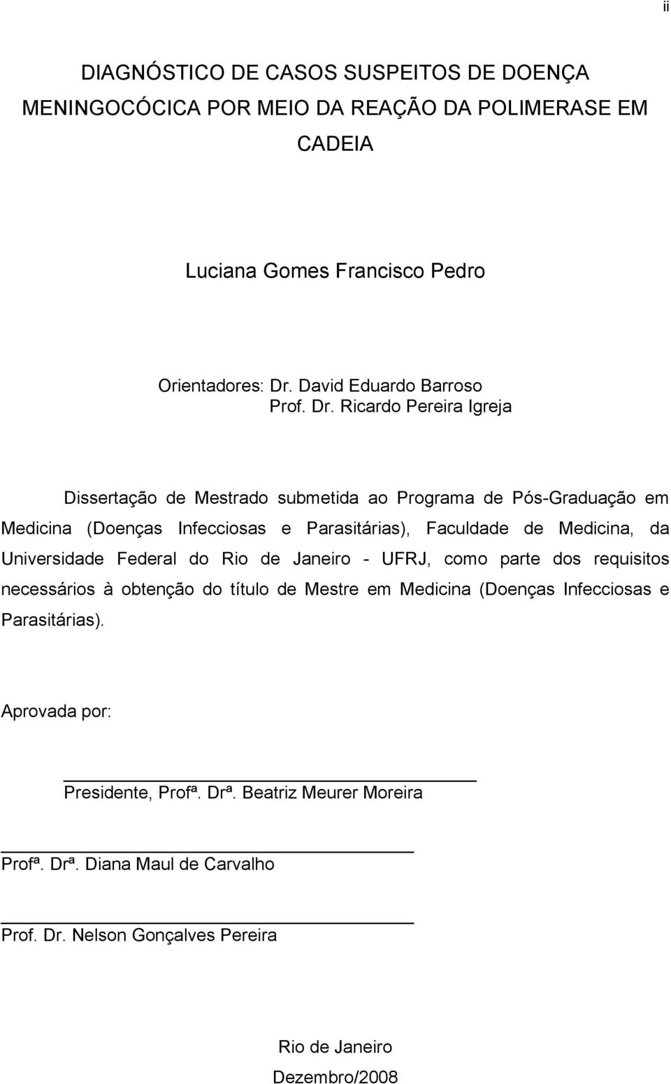 Ricardo Pereira Igreja Dissertação de Mestrado submetida ao Programa de Pós-Graduação em Medicina (Doenças Infecciosas e Parasitárias), Faculdade de Medicina, da