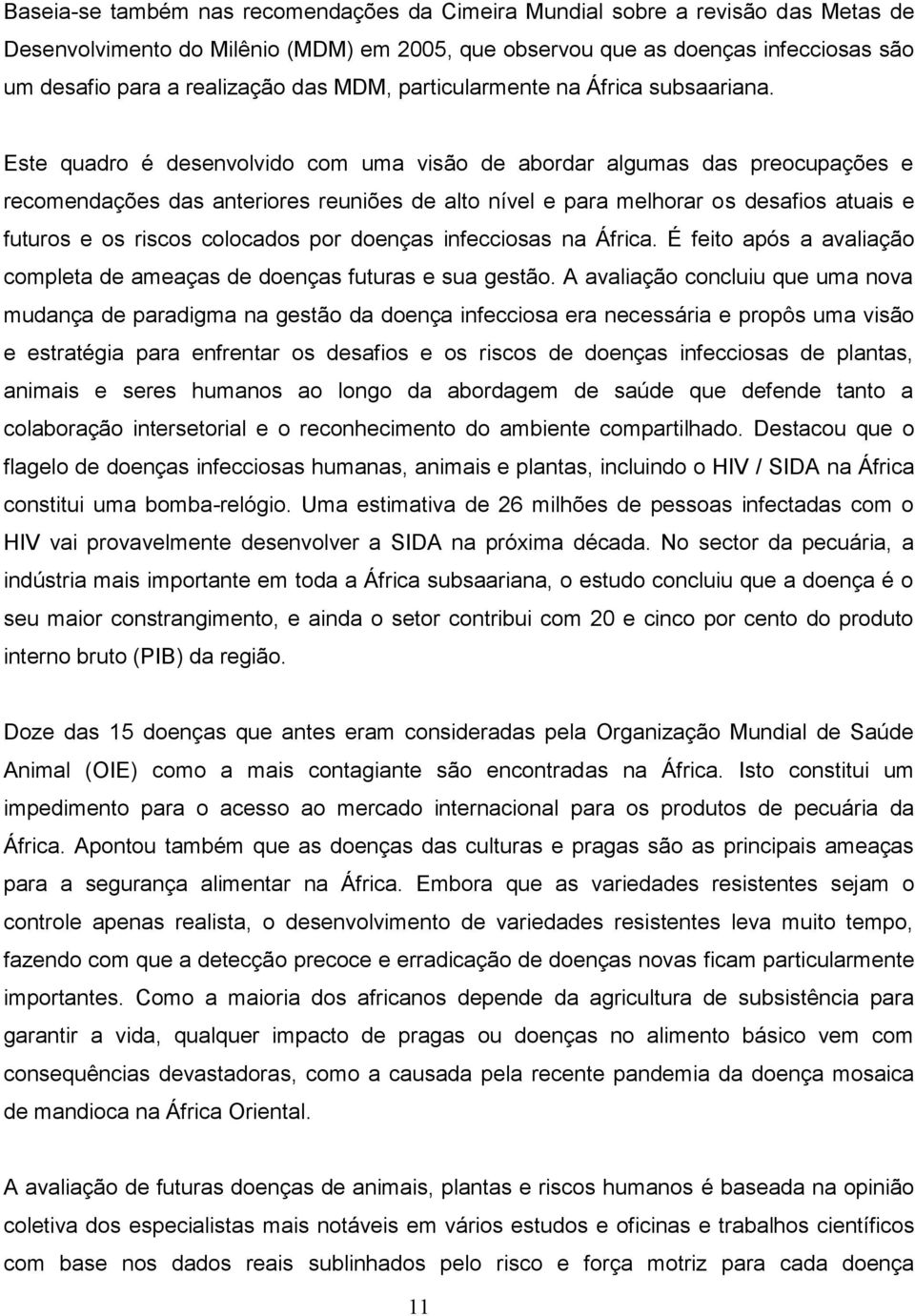 Este quadro é desenvolvido com uma visão de abordar algumas das preocupações e recomendações das anteriores reuniões de alto nível e para melhorar os desafios atuais e futuros e os riscos colocados