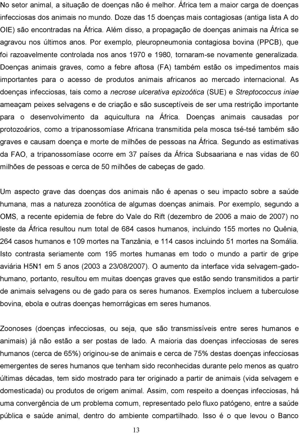 Por exemplo, pleuropneumonia contagiosa bovina (PPCB), que foi razoavelmente controlada nos anos 1970 e 1980, tornaram-se novamente generalizada.