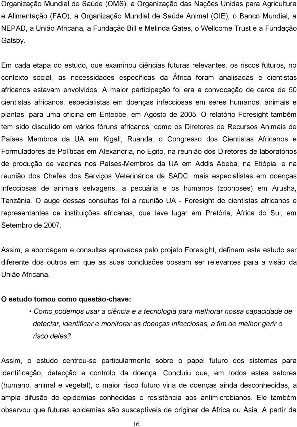 Em cada etapa do estudo, que examinou ciências futuras relevantes, os riscos futuros, no contexto social, as necessidades específicas da África foram analisadas e cientistas africanos estavam