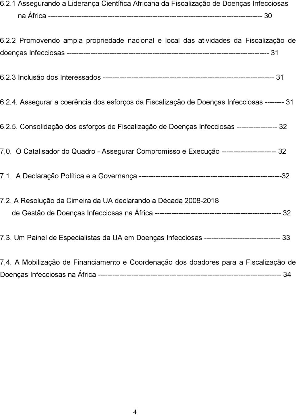 Assegurar a coerência dos esforços da Fiscalização de Doenças Infecciosas -------- 31 6.2.5. Consolidação dos esforços de Fiscalização de Doenças Infecciosas ----------------- 32 7,0.